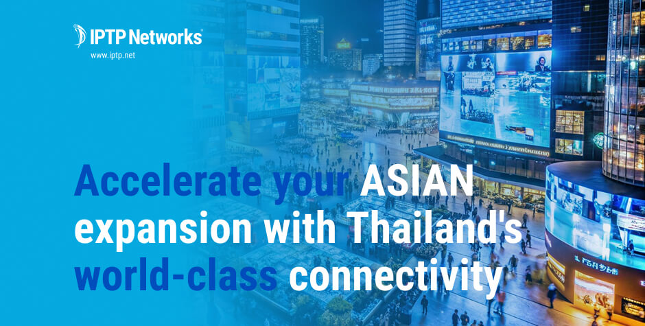 IPTP Networks Launches Strategic POP in Bangkok as Thailand Emerges as Southeast Asia's Digital Hub